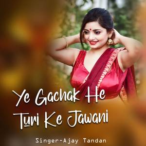 Ye Gachak He Turi Ke Jawani