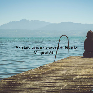 Akh Lad Jaave (Slowed + Reverb)