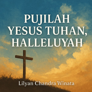 Pujilah Yesus Tuhan,HalleluYah