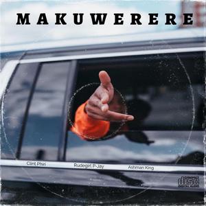 Clint Phiri x Rudegirl P-Jay x Ashman King - Makuwerere
