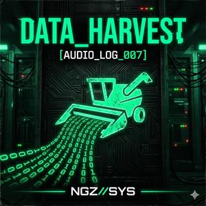 DATA_HARVEST (Audio Log 007)