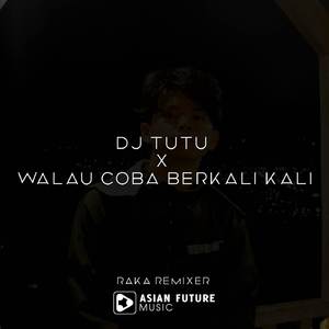 Dj Tutu x Walau Coba Berkali Kali