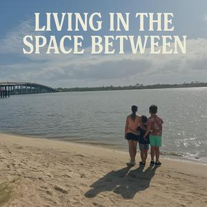 Living In The Space Between