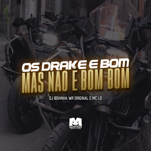 Os Drake É Bom Mas Não É Bom Bom