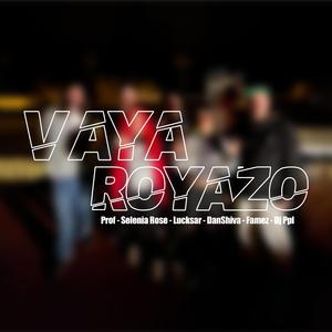 Vaya Royazo Cypher (feat. El Prof, Selenia Rose, Lucksar, Famez & Dj Ppl)