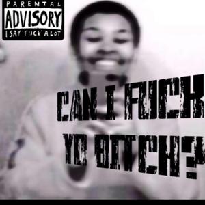 CAN I **** YO BITCH? (feat. Kosfinger Beats)