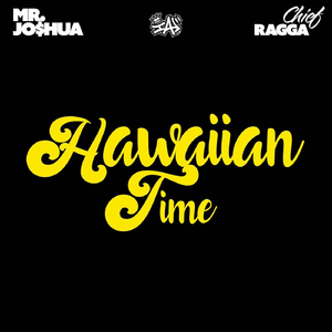 Hawaiian Time (feat. Mr. Jo$hua & Chief Ragga)