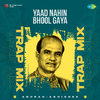 Anurag Abhishek - Yaad Nahin Bhool Gaya - Trap Mix