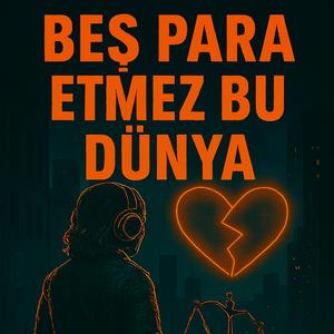 Beş Para Etmez Bu Dünya