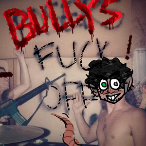 BULLYS F*** OFF!!!!!!!