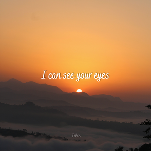 I CAN SEE YOUR EYES
