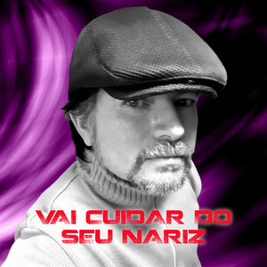 Vai Cuidar do Seu Nariz