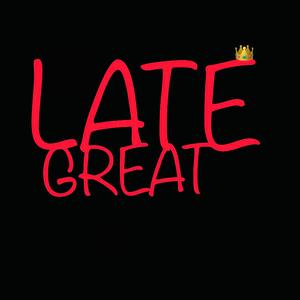 LATE GREAT
