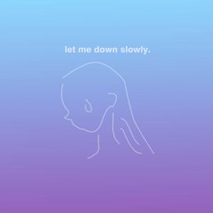 Let Me Down Slowly