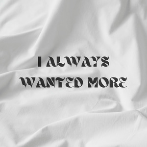 I Always Wanted More