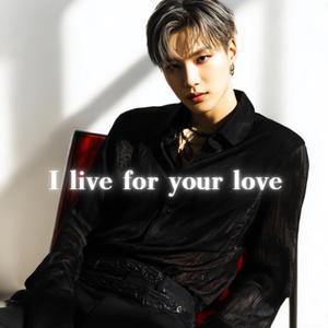 I live for your love
