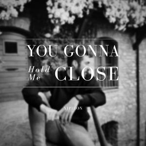 You Gonna Hold Me Close