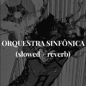 ORQUESTRA SINFÔNICA (slowed + reverb)