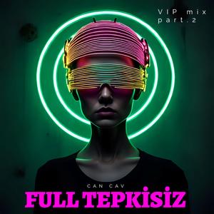 Full Tepkisiz (VIP MIX - Part.2)