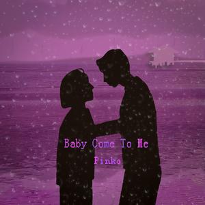 《Baby Come To Me》