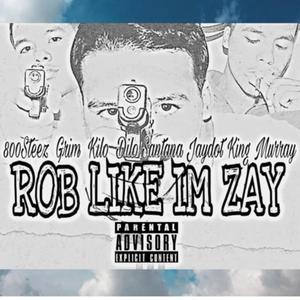 Rob Like Im Zay (feat. dilo santana, Kilo, Big Blocker, King Murray & Jaydot)