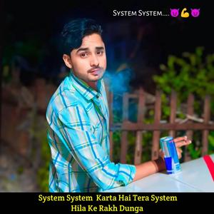 System System Karta Hai Tera System Hila Ke Rakh Dunga