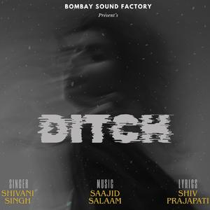 Ditch (feat. Shivani Singh)