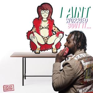 I Ain't worried about it (feat. Chainz Cobainz & GetinTune)