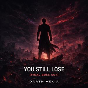 YOU STILL LOSE (FINAL BOSS CUT)