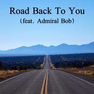 Road Back To You (feat. Admiral Bob)