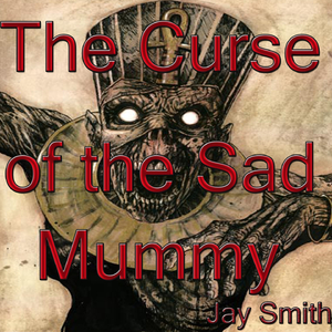 The Curse of the Sad Mummy