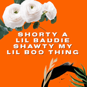 Shorty a Lil Baddie Shawty My Lil Boo Thing