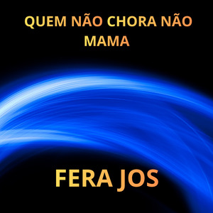 QUEM NÃO CHORA NÃO MAMA