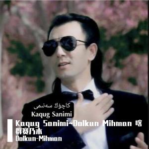 Kaqug Sanimi-Dolkun Mihman
