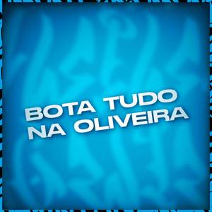Bota Tudo Na Oliveira
