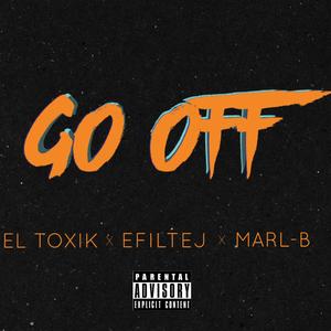 Go Off (feat. El Toxik & Marl-B)