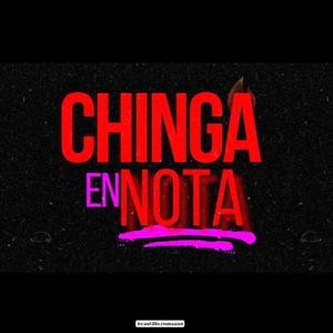 CHINGA EN NOTA