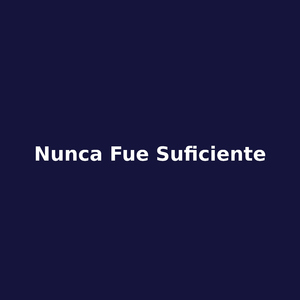 nunca fue suficiente