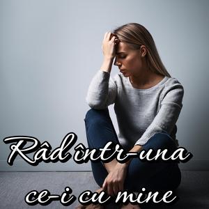 Râd într-una ce-i cu mine