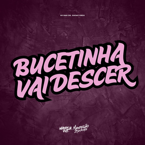 Bucetinha Vai Descer
