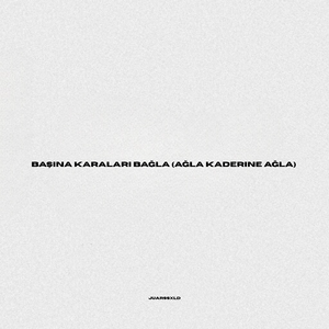 Başına Karaları Bağla (Ağla Kaderine Ağla)