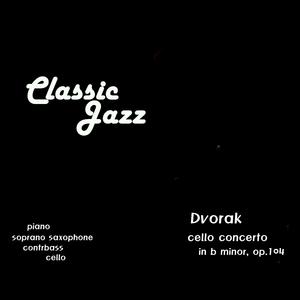 Dvorak (Cello Concerto In B Minor Op 104 : III Finale Allegro Moderato) (Jazz Version)