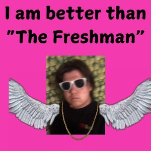 I am better than "the Freshman" (he's bad at spitting rhymes) (feat. rotwang, lil made in america & lil t-ism)