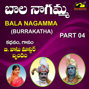 Bala Nagamma, Pt. 4 (Burrakatha)