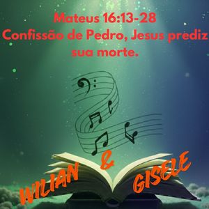 Mateus 16:13-28 Confissão de Pedro, Jesus prediz sua morte.