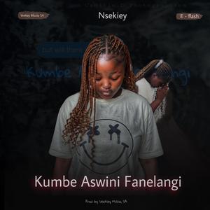 Kumbe aswini fanelangi (feat. Nsekiey & E-Flash)