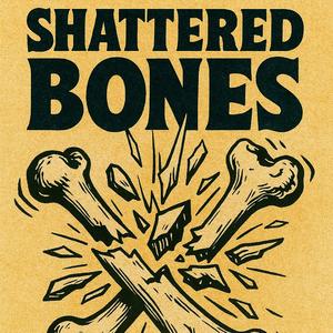 SHATTERD BONES