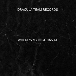 WHERE'S MY NIGGHAS AT
