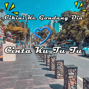 CIKINI KE GONDANG DIA X CINTA KU TU TU