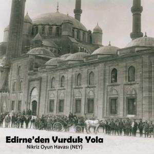 Edirne'den Vurduk Yola (Nikriz Oyun Havası - NEY)